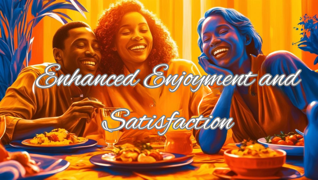 Enhanced Enjoyment and Satisfaction