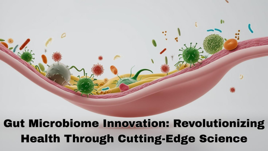Gut-Microbiome-Innovation-Revolutionizing-Health-Through-Cutting-Edge-Science-