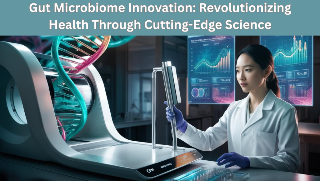 Gut-Microbiome-Innovation-Revolutionizing-Health-Through-Cutting-Edge-