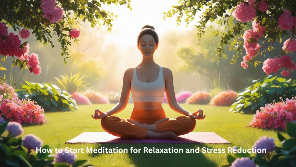 How to Start Meditation for Relaxation and Stress Reduction