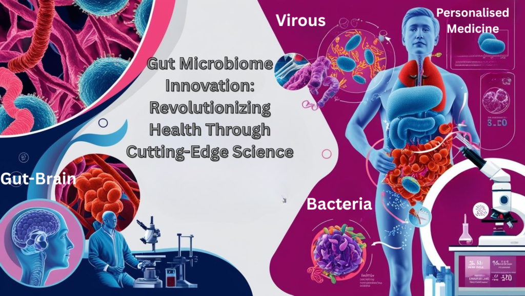 Gut Microbiome Innovation Revolutionizing Health Through Cutting-Edge Science